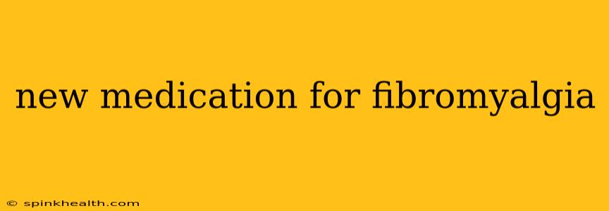 new medication for fibromyalgia