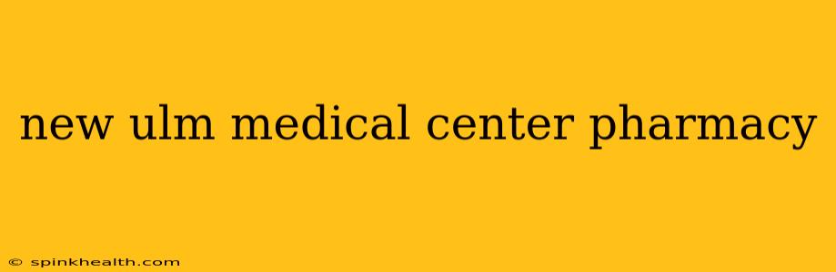 new ulm medical center pharmacy