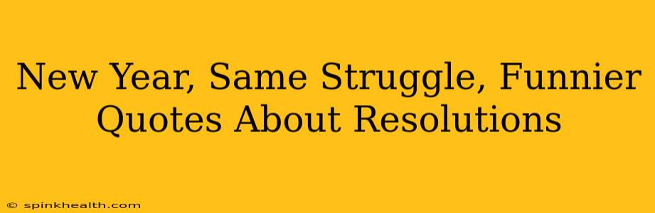New Year, Same Struggle, Funnier Quotes About Resolutions