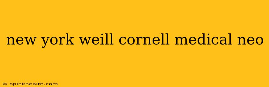 new york weill cornell medical neo