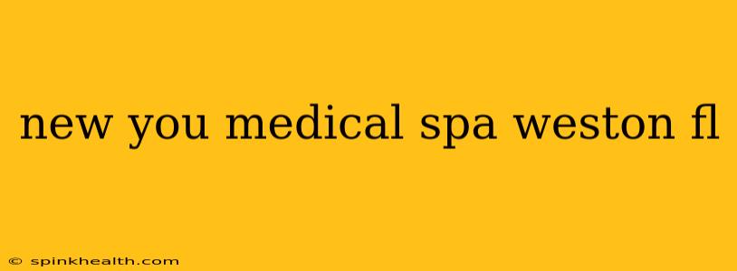 new you medical spa weston fl