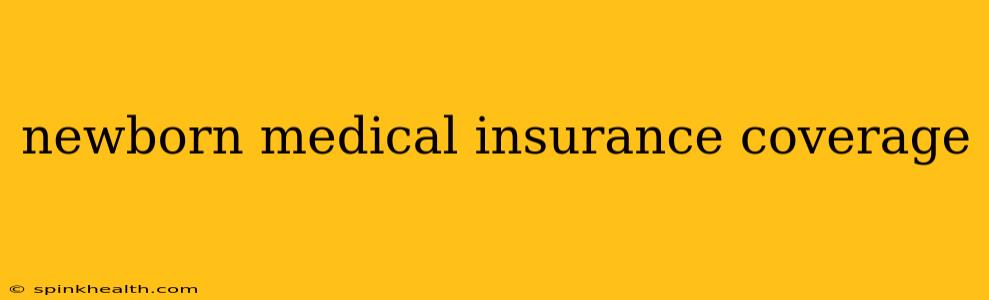 newborn medical insurance coverage