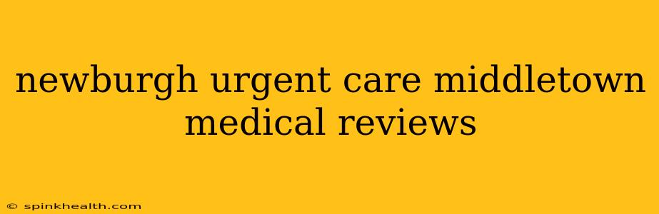 newburgh urgent care middletown medical reviews