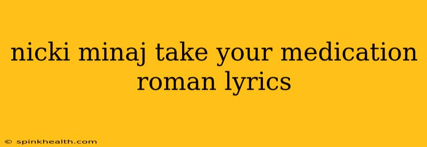 nicki minaj take your medication roman lyrics