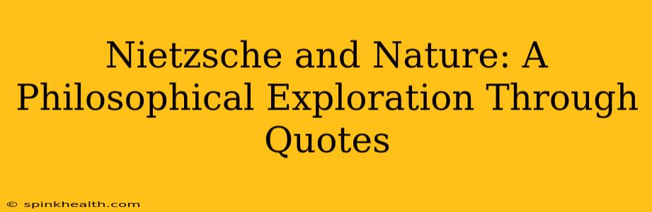 Nietzsche and Nature: A Philosophical Exploration Through Quotes