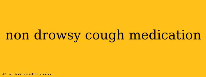 non drowsy cough medication