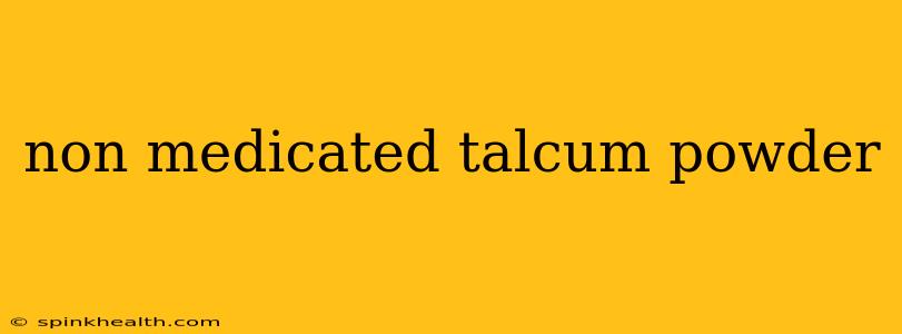 non medicated talcum powder