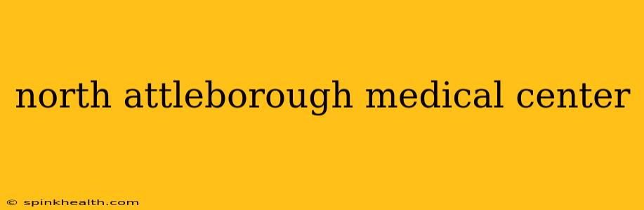 north attleborough medical center