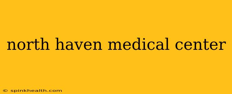 north haven medical center