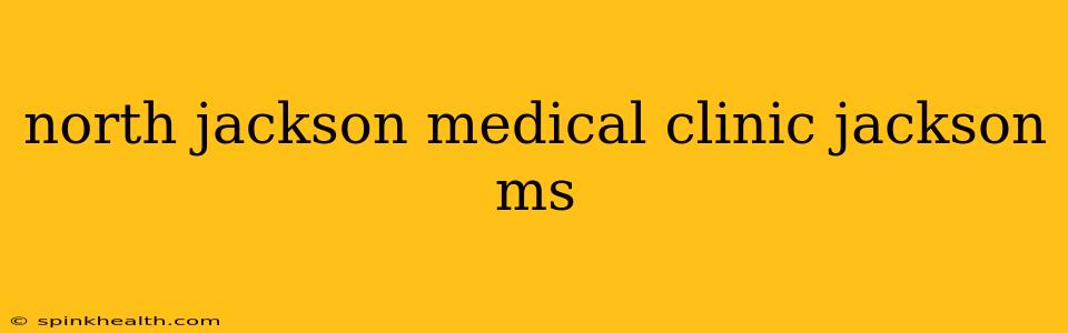 north jackson medical clinic jackson ms