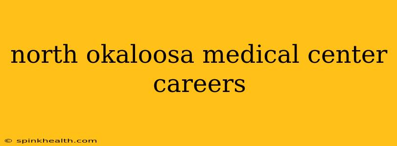 north okaloosa medical center careers