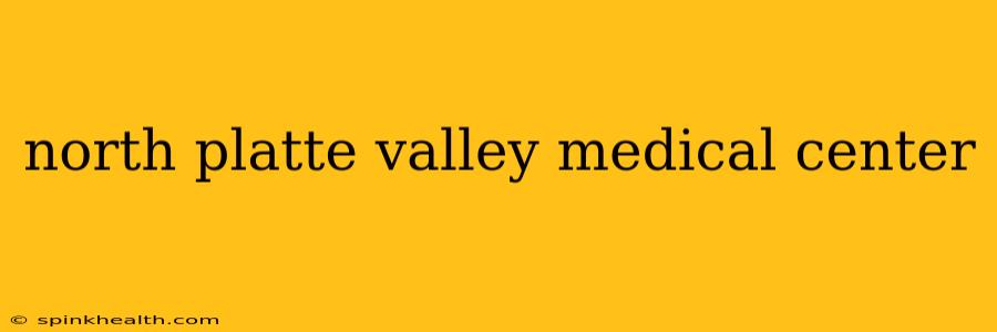 north platte valley medical center