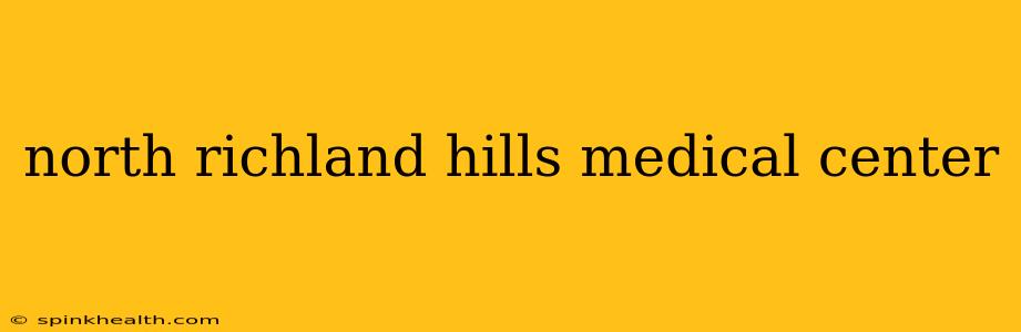 north richland hills medical center