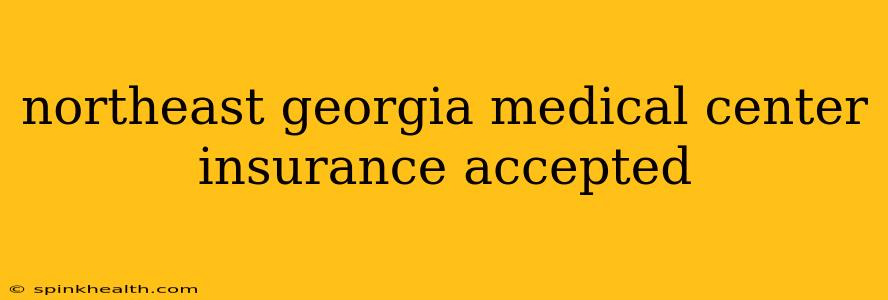 northeast georgia medical center insurance accepted