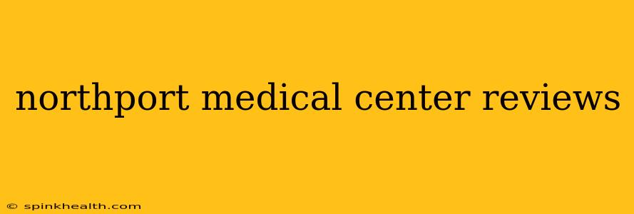 northport medical center reviews