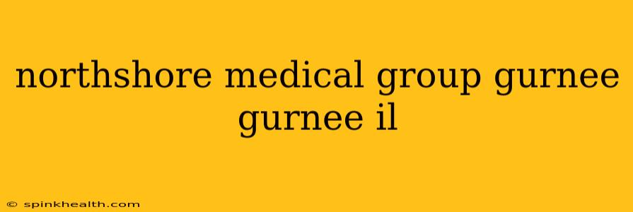 northshore medical group gurnee gurnee il
