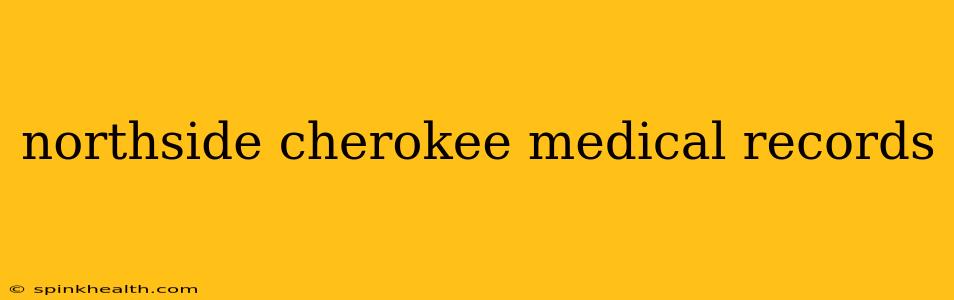 northside cherokee medical records