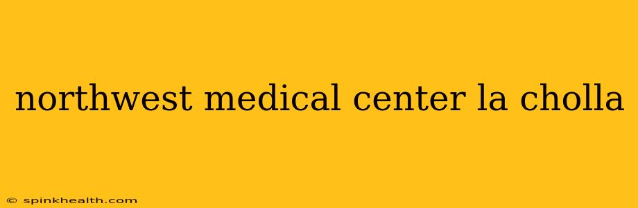 northwest medical center la cholla