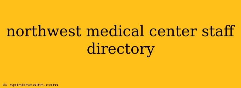 northwest medical center staff directory