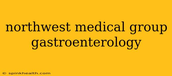 northwest medical group gastroenterology
