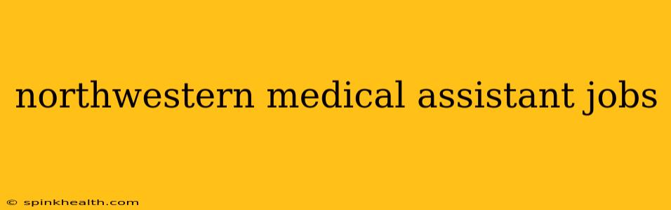 northwestern medical assistant jobs
