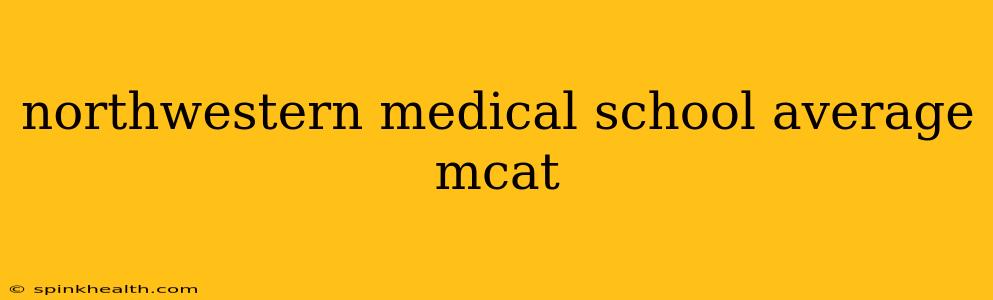northwestern medical school average mcat