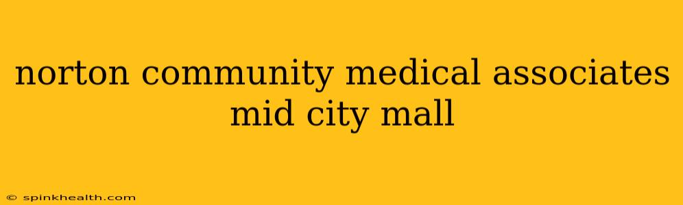 norton community medical associates mid city mall