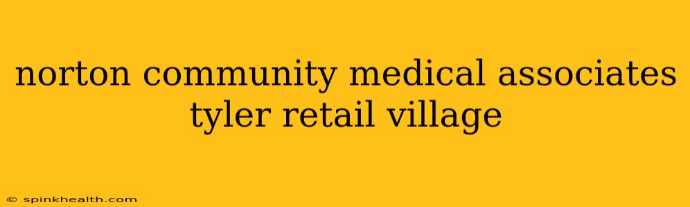 norton community medical associates tyler retail village