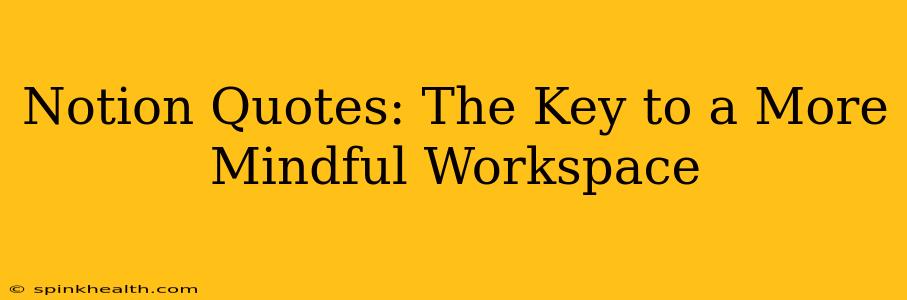Notion Quotes: The Key to a More Mindful Workspace