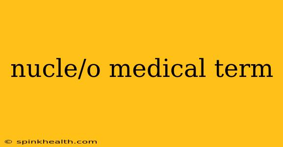 nucle/o medical term