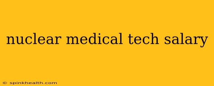 nuclear medical tech salary