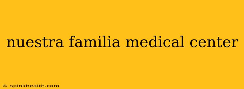 nuestra familia medical center