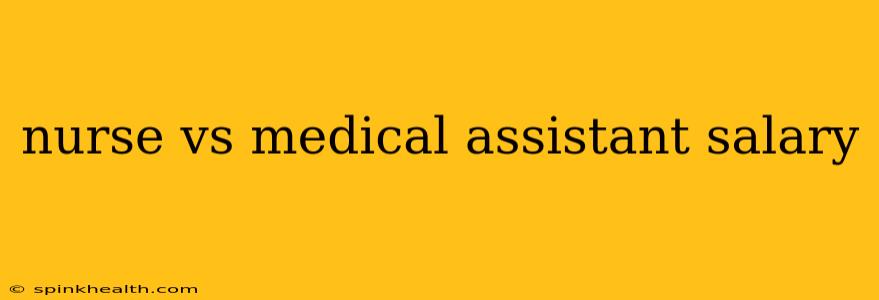 nurse vs medical assistant salary