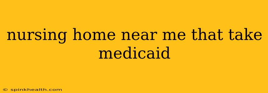 nursing home near me that take medicaid