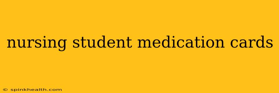 nursing student medication cards