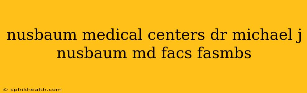 nusbaum medical centers dr michael j nusbaum md facs fasmbs