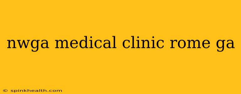 nwga medical clinic rome ga