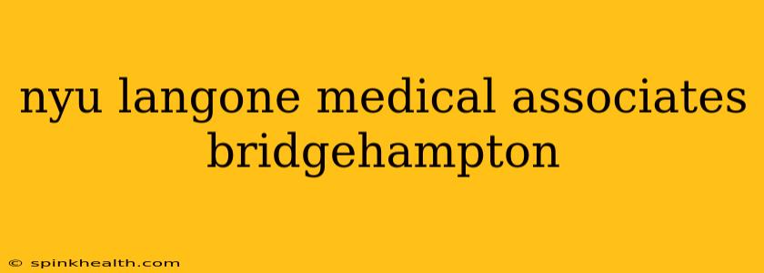 nyu langone medical associates bridgehampton