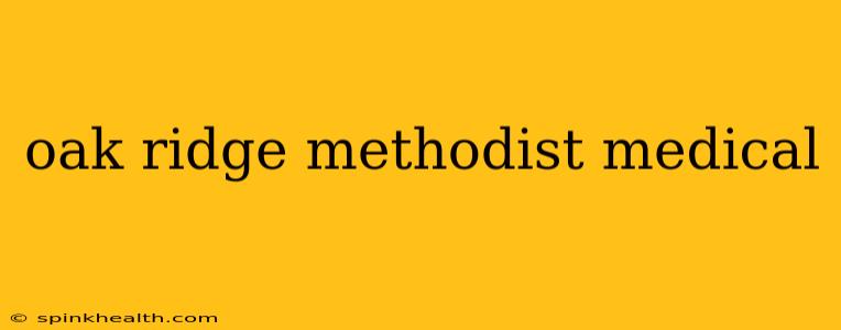 oak ridge methodist medical