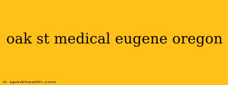 oak st medical eugene oregon