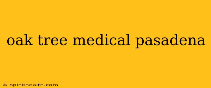 oak tree medical pasadena