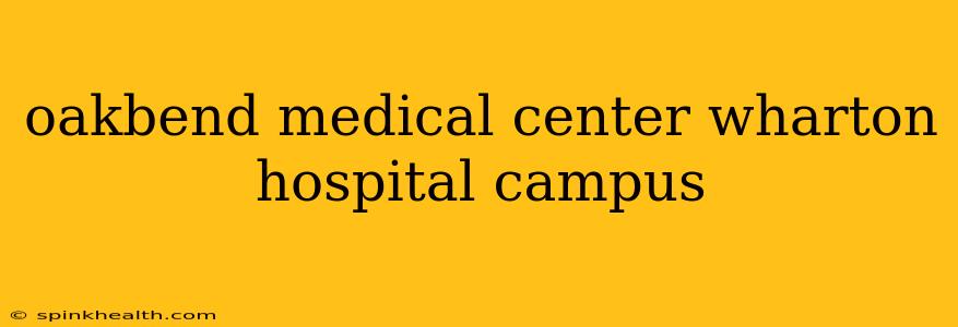 oakbend medical center wharton hospital campus