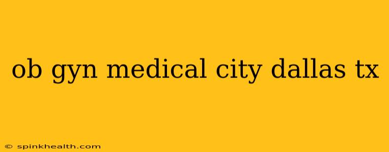 ob gyn medical city dallas tx