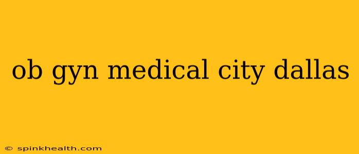 ob gyn medical city dallas