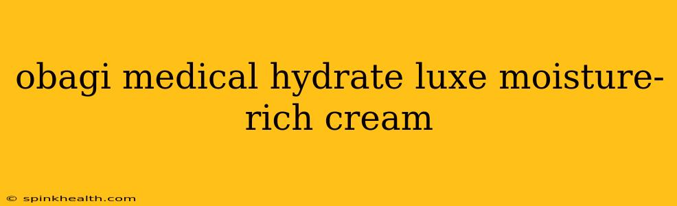 obagi medical hydrate luxe moisture-rich cream