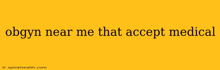obgyn near me that accept medical