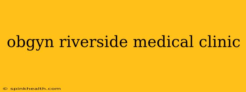 obgyn riverside medical clinic