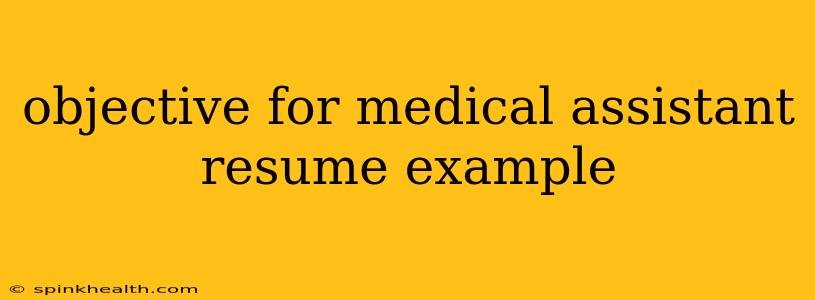 objective for medical assistant resume example