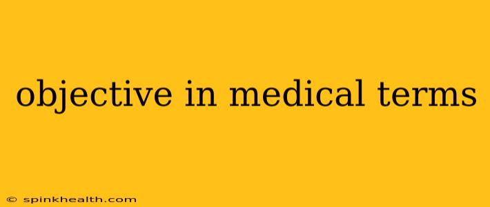 objective in medical terms