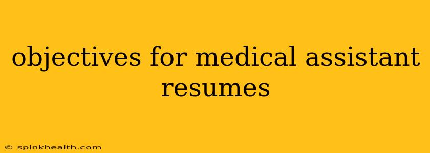 objectives for medical assistant resumes